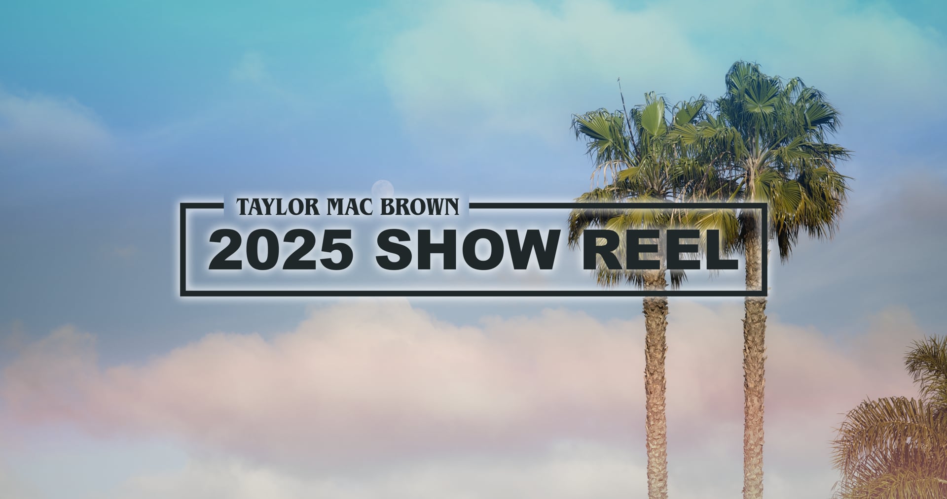 The 2025 Show Reel title over palm trees and sky.